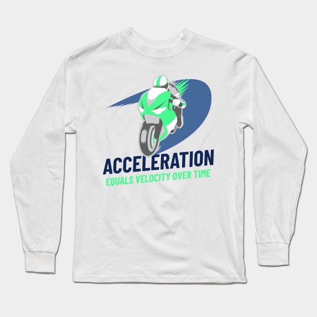 Acceleration Equals Velocity Over Time Long Sleeve T-Shirt by Chemis-Tees